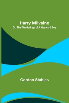 Paperback Harry Milvaine; Or, The Wanderings of a Wayward Boy Book