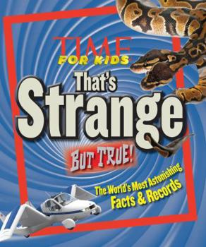 Hardcover TIME For Kids That's Strange But True!: The World's Most Astonishing Facts and Records Book