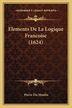 Paperback Elements De La Logique Francoise (1624) [French] Book