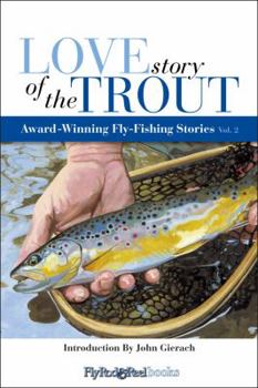 Paperback Love Story of the Trout, Volume 2: Award-Winning Fly-Fishing Stories Book