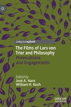 The Film of Lars Von Trier and Philosophy : Provocations and Engagements