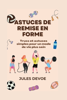 Paperback Astuces de remise en forme: Trucs et astuces simples pour un mode de vie plus sain [French] Book