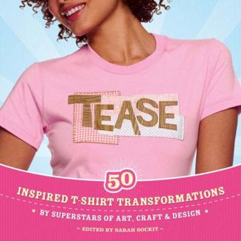 Paperback Tease: 50 Inspired T-Shirt Transformations by Superstars of Art, Craft & Design Book