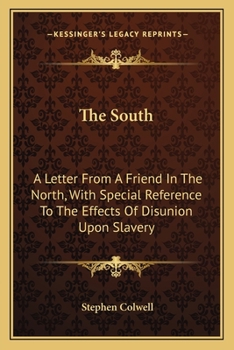 Paperback The South: A Letter From A Friend In The North, With Special Reference To The Effects Of Disunion Upon Slavery Book