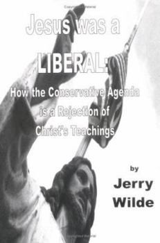 Paperback Jesus Was a Liberal: How the Conservative Agenda Is a Rejection of Christ's Teachings Book