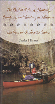 Paperback The Best of Fishing, Hunting, Camping, and Boating in Missouri: Tips from an Outdoor Enthusiast Book