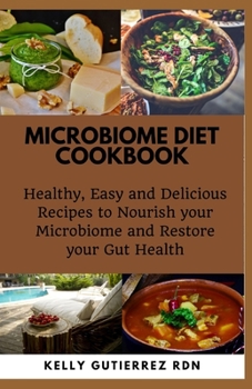 Paperback Microbiome Diet Cookbook: Healthy, Easy and Delicious Recipes to Nourish your Microbiome and Restore your Gut Health Book