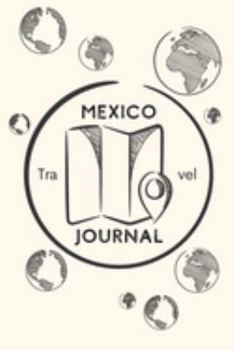 Mexico Travel Journal: A Guided Travel Journal.  6 x 9 Vacation Diary With Prompts, Packing List, And Other Helpful Tools. Great Travel Book For Adults, Kids, And Teens.