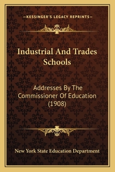 Industrial And Trades Schools: Addresses By The Commissioner Of Education