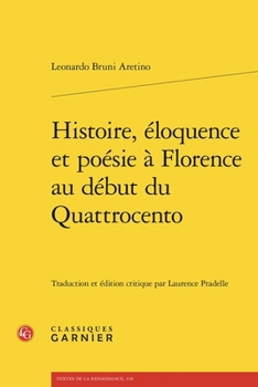 Histoire, Eloquence Et Poesie a Florence Au Debut Du Quattrocento
