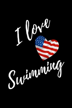 I Love Swimming: Black Lined Swimmer Journal - Swimming Gift With USA Flag Heart - Sport Notebook Men and Women - Ruled Writing Diary - 6x9 120 pages