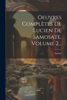 Paperback Oeuvres Complètes De Lucien De Samosate, Volume 2... [French] Book