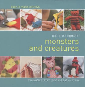 Hardcover Little Book of Monsters and Creatures: Easy-to-Make Soft Toys Book