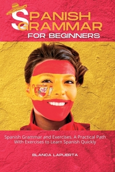 Paperback Spanish Grammar and Exercises: A Practical Path With Exercises to Learn Spanish Quickly Book