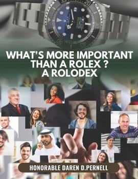 What's more important than a Rolex ? A Rolodex: A book about the importance of networking