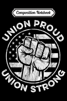 Composition Notebook: Union Worker - Union Proud Union Strong American Flag  Journal/Notebook Blank Lined Ruled 6x9 100 Pages