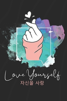Love Yourself: K-pop 110 Lined Pages Journal &Notebook, Kpop gift, Kpop accessories, unique gifts for teenage girls (Best Friends, Lover, Girl Friend, Daughter)