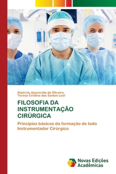 FILOSOFIA DA INSTRUMENTAÇÃO CIRÚRGICA: Princípios básicos da formação de todo Instrumentador Cirúrgico
