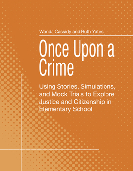 Paperback Once Upon a Crime: Using Stories, Simulations, and Mock Trials to Explore Justice and Citizenship in Elementary School Book