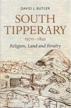 Hardcover South Tipperary, 1570-1841: Reigion, Land and Rivalry Book