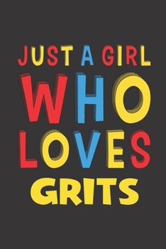 Paperback Just A Girl Who Loves Grits: Grits Lovers Girl Women Funny Gifts Lined Journal Notebook 6x9 120 Pages Book