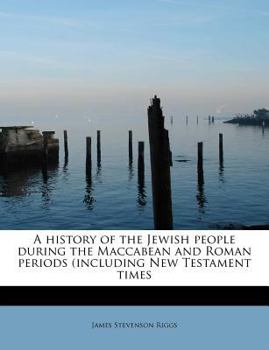 Paperback A History of the Jewish People During the Maccabean and Roman Periods (Including New Testament Times Book