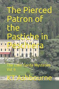 Paperback The Pierced Patron of the Pastiche in Peschiera: The Lake Garda Mysteries Vol 9 Book