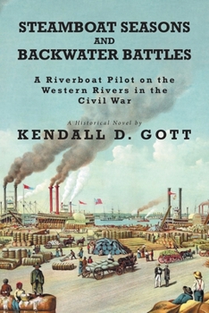 Paperback Steamboat Seasons and Backwater Battles: A Riverboat Pilot On The Western Rivers In The Civil War; A Historical Novel Book