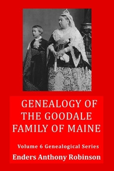 Paperback Genealogy of the Goodale Family of Maine: Volume 6 Genealogical Series Book