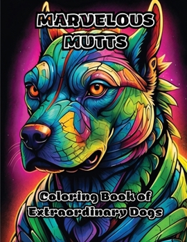 Marvelous Mutts: Coloring Book of Extraordinary Dogs