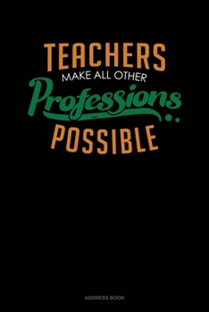 Paperback Teachers Make All Other Professions Possible: Address Book
