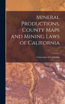Hardcover Mineral Productions, County Maps and Mining Laws of California Book