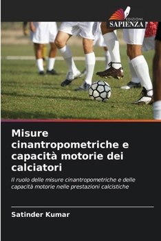Paperback Misure cinantropometriche e capacità motorie dei calciatori [Italian] Book