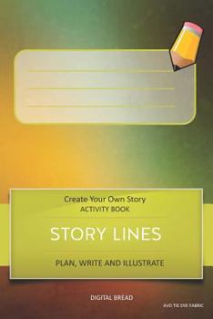 STORY LINES - Create Your Own Story ACTIVITY BOOK, Plan Write and Illustrate: Unleash Your Imagination, Write Your Own Story, Create Your Own Adventure With Over 16 Templates AVO TIE DYE FABRIC