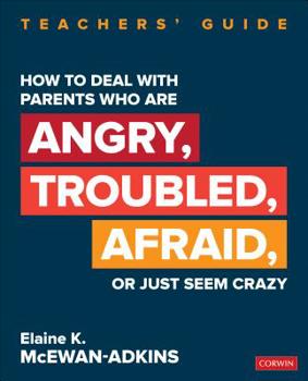 Paperback How to Deal with Parents Who Are Angry, Troubled, Afraid, or Just Seem Crazy: Teachers&#8242; Guide Book