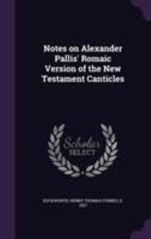 Hardcover Notes on Alexander Pallis' Romaic Version of the New Testament Canticles Book