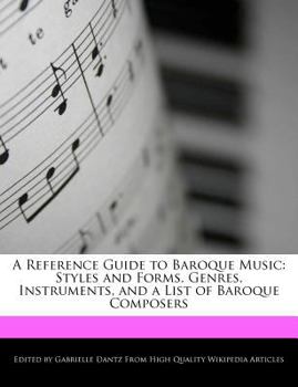 A Reference Guide to Baroque Music : Styles and Forms, Genres, Instruments, and a List of Baroque Composers
