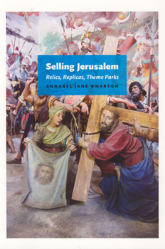 Paperback Selling Jerusalem: Relics, Replicas, Theme Parks Book
