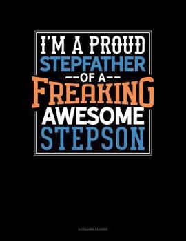 Paperback I Am a Proud Stepfather of a Freaking Awesome Stepson: 4 Column Ledger Book