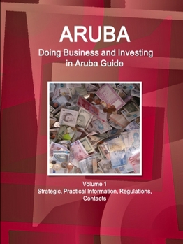 Paperback Aruba: Doing Business and Investing in Aruba Guide Volume 1 Strategic, Practical Information, Regulations, Contacts Book