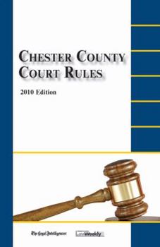 Paperback Chester County Court Rules: 2010 Edition (Court Rules Book series) Book