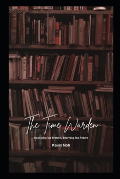 Paperback The Time Warden: Embracing the Present, Rewriting the Future Book
