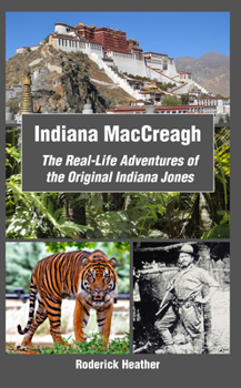 Paperback Indiana MacCreagh: The Real-Life Adventures of the Original Indiana Jones Book