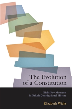 Paperback The Evolution of a Constitution: Eight Key Moments in British Constitutional History Book