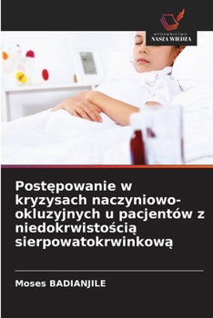 Postepowanie w kryzysach naczyniowo-okluzyjnych u pacjentów z niedokrwistoscia sierpowatokrwinkowa (Polish Edition)
