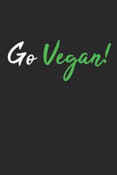 Go Vegan!: 6 x 9 Squared Notebook for Vegan, Vegans & Plant Based Lover