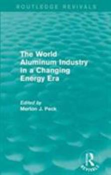 Paperback The World Aluminum Industry in a Changing Energy Era Book