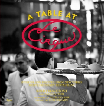Hardcover A Table at Le Cirque: Stories and Recipes from New York's Most Legendary Restaurant Book