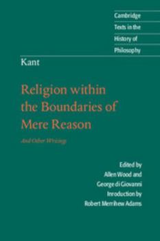 Paperback Kant: Religion within the Boundaries of Mere Reason: And Other Writings (Cambridge Texts in the History of Philosophy) Book