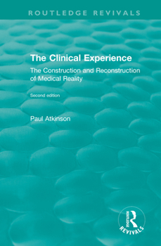 Paperback The Clinical Experience, Second edition (1997): The Construction and Reconstrucion of Medical Reality Book